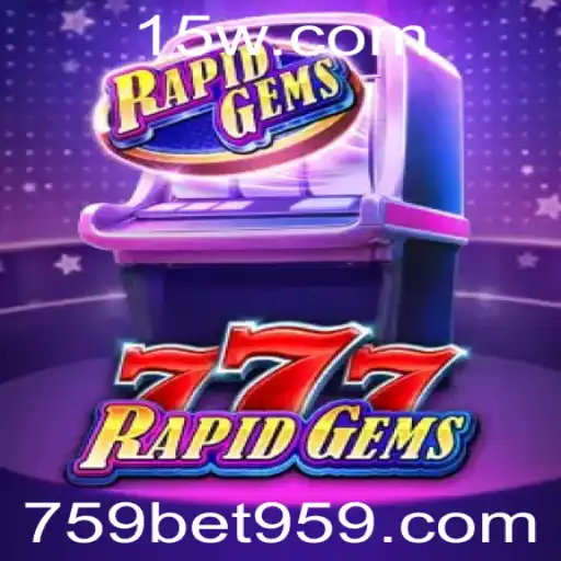 Descubra o Mundo Eletrizante de RapidGems777 e o Conceito Inovador do 759 Bet